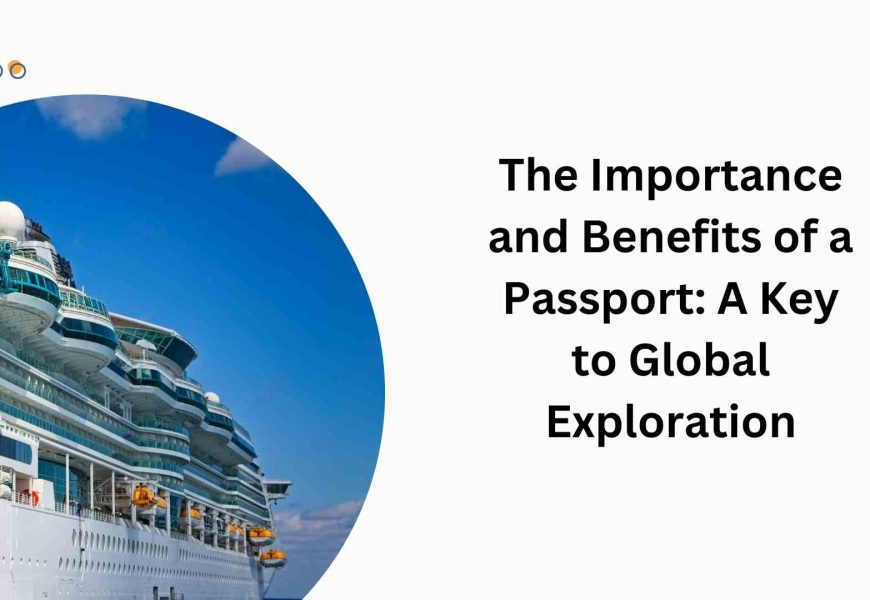 The Importance and Benefits of a Passport A Key to Global Exploration